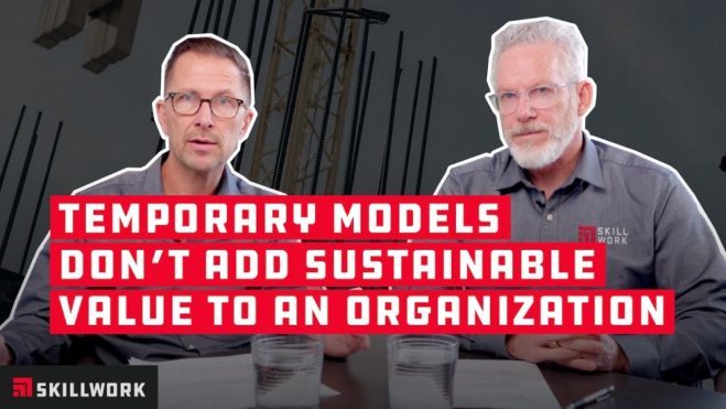 “Temporary models don’t add sustainable value to an organization.”